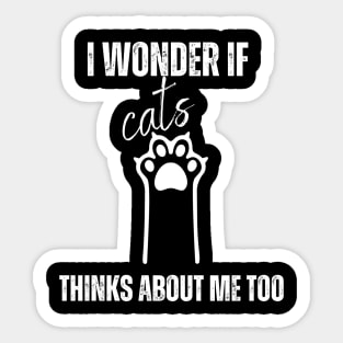 funny I Wonder If Cats Thinks About Me Too, Cats shirt Sticker